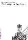 Dieci lezioni sul buddhismo. E-book. Formato PDF ebook di Giangiorgio Pasqualotto