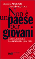 Non è un paese per giovani: L'anomalia italiana: una generazione senza voce. E-book. Formato EPUB ebook