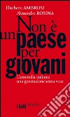Non è un paese per giovani: L'anomalia italiana: una generazione senza voce. E-book. Formato PDF ebook di Elisabetta Ambrosi