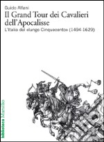 Il Grand Tour dei Cavalieri dell'Apocalisse: L'Italia del «lungo Cinquecento» (1494-1629). E-book. Formato EPUB ebook