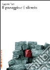 Il paesaggio e il silenzio. E-book. Formato PDF ebook di Eugenio Turri