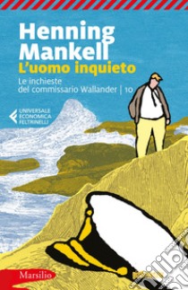 L'uomo inquieto: L'ultima inchiesta del commissario Wallander. E-book. Formato EPUB ebook di Henning Mankell