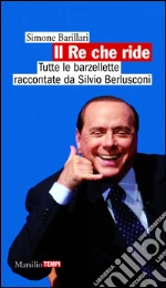 Il Re che ride: Tutte le barzellette raccontate da Silvio Berlusconi. E-book. Formato PDF