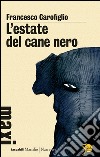 L'estate del cane nero. E-book. Formato EPUB ebook di Francesco Carofiglio