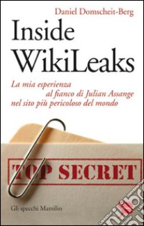 Inside WikiLeaks: La mia esperienza al fianco di Julian Assange nel sito più pericoloso del mondo. E-book. Formato EPUB ebook di Daniel Domscheit-Berg