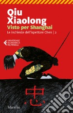 Visto per Shanghai: Il secondo caso dell'ispettore capo Chen Cao. E-book. Formato EPUB ebook