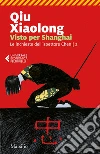 Visto per Shanghai: Il secondo caso dell'ispettore capo Chen Cao. E-book. Formato EPUB ebook di Qiu Xiaolong
