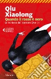 Quando il rosso è nero: Il terzo caso dell'ispettore capo Chen Cao. E-book. Formato PDF ebook di Qiu Xiaolong