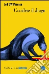 Uccidete il drago: Il quinto caso dell'investigatore Lars M. Johansson. E-book. Formato EPUB ebook di Giorgio Puleo