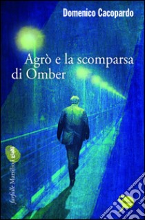 Agrò e la scomparsa di Omber. E-book. Formato EPUB ebook di Domenico Cacopardo