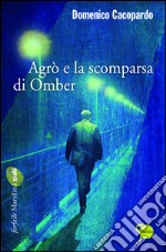 Agrò e la scomparsa di Omber. E-book. Formato EPUB ebook