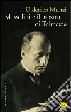 Mussolini e il mostro di Tolmezzo. E-book. Formato PDF ebook di Ulderico Munzi