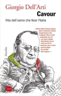 Cavour: Vita dell'uomo che fece l'Italia. E-book. Formato EPUB ebook di Giorgio Dell'Arti