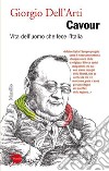 Cavour: Vita dell'uomo che fece l'Italia. E-book. Formato EPUB ebook di Giorgio Dell'Arti