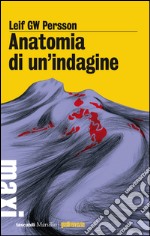 Anatomia di un'indagine: Il quarto caso dell'investigatore Lars M. Johansson. E-book. Formato EPUB