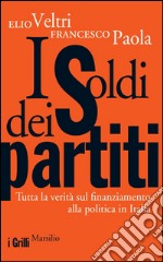 I soldi dei partiti: Tutta la verità sul finanziamento alla politica in Italia. E-book. Formato EPUB ebook