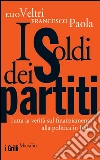 I soldi dei partiti: Tutta la verità sul finanziamento alla politica in Italia. E-book. Formato PDF ebook