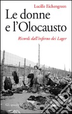 Le donne e l'Olocausto: Ricordi dall'inferno dei Lager. E-book. Formato EPUB