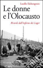 Le donne e l'Olocausto: Ricordi dall'inferno dei Lager. E-book. Formato EPUB ebook