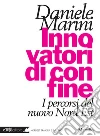 Innovatori di confine: I percorsi del nuovo Nord Est. E-book. Formato PDF ebook di Daniele Marini