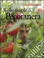 Il cibo frugale di Pecoranera: La riscoperta del piacere di coltivare da sé e nutrirsi di cibi semplici e naturali. E-book. Formato EPUB ebook