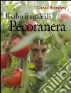 Il cibo frugale di Pecoranera: La riscoperta del piacere di coltivare da sé e nutrirsi di cibi semplici e naturali. E-book. Formato EPUB ebook