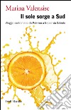 Il sole sorge a Sud: Viaggio contromano da Palermo a Napoli via Salento. E-book. Formato EPUB ebook di Marina Valensise