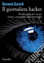 Il giornalista hacker: Piccola guida per un uso sicuro e consapevole della tecnologia. E-book. Formato EPUB ebook