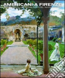 Americani a Firenze. Sargent e gli impressionisti del nuovo mondo. Catalogo della mostra (Firenze, 3 marzo-15 luglio 2012). E-book. Formato EPUB ebook di Bardazzi F. (cur.); Sisi C. (cur.)