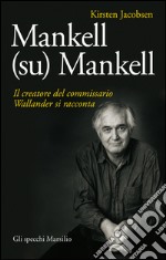 Mankell (su) Mankell: Il creatore del commissario Wallander si racconta. E-book. Formato EPUB ebook