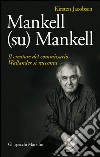 Mankell (su) Mankell: Il creatore del commissario Wallander si racconta. E-book. Formato EPUB ebook