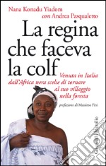 La regina che faceva la colf: Venuta in Italia dall'Africa nera scelse di tornare al suo villaggio. E-book. Formato EPUB ebook