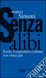 Senza alibi: Perché il capitalismo italiano non cresce più. E-book. Formato EPUB ebook