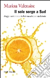 Il sole sorge a Sud: Viaggio contromano da Palermo a Napoli via Salento. E-book. Formato PDF ebook di Marina Valensise