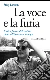 La voce e la furia: L'altra faccia dell'autore della Millennium Trilogy. E-book. Formato PDF ebook di Stieg Larsson