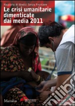 Le crisi umanitarie dimenticate dai media 2011: Rapporto di Medici Senza Frontiere. E-book. Formato EPUB ebook