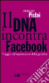 Il DNA incontra Facebook: Viaggio nel supermarket della genetica. E-book. Formato EPUB ebook di Sergio Pistoi