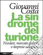 La sindrome del turione: Nordest, mercato globale e imprese adeguate. E-book. Formato PDF ebook