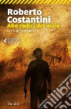 Alle radici del male: Trilogia del Male 2. E-book. Formato EPUB ebook di Roberto Costantini