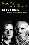 La mia prigione: Storia vera di un poliziotto a Palermo. E-book. Formato PDF ebook di Bruno Contrada