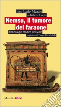 Nemsu, il tumore del faraone: Archeologia medica del Male. E-book. Formato EPUB ebook di Pier Carlo Muzzio