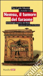 Nemsu, il tumore del faraone: Archeologia medica del Male. E-book. Formato EPUB ebook