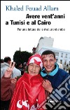 Avere vent'anni a Tunisi e al Cairo: Per una lettura delle rivoluzioni arabe. E-book. Formato EPUB ebook