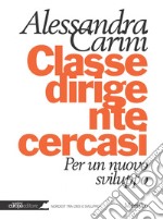 Classe dirigente cercasi: Per un nuovo sviluppo. E-book. Formato PDF ebook