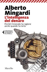 L'intelligenza del denaro: Perché il mercato ha ragione anche quando ha torto. E-book. Formato EPUB ebook