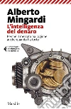 L’intelligenza del denaro: Perché il mercato ha ragione anche quando ha torto. E-book. Formato PDF ebook di Alberto Mingardi