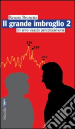 Il grande imbroglio 2: Un anno vissuto pericolosamente. E-book. Formato PDF