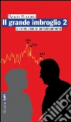Il grande imbroglio 2: Un anno vissuto pericolosamente. E-book. Formato PDF ebook di Renato Brunetta