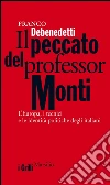 Il peccato del professor Monti. L'Europa, i tecnici e le identità politiche degli italiani. E-book. Formato EPUB ebook di Franco Debenedetti
