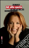 Ad alta quota: Storia di una donna libera. E-book. Formato PDF ebook di Lella Golfo